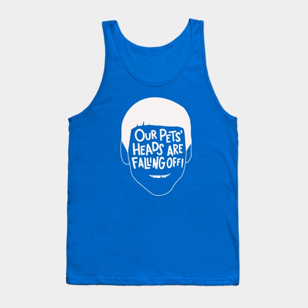 Our Pets' Heads Are Falling Off! Tank Top by sombreroinc